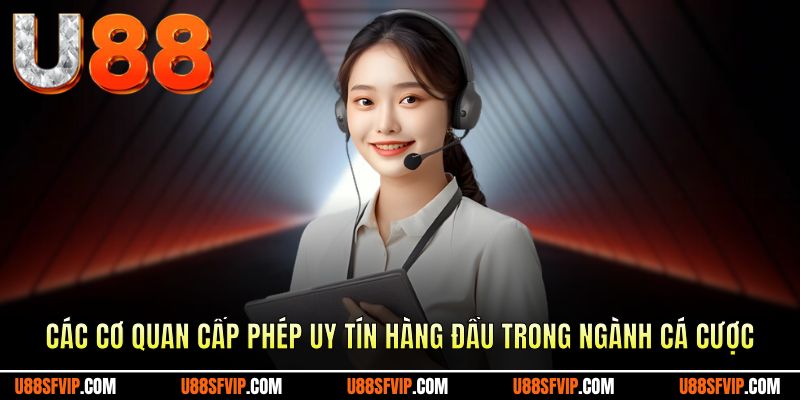 Các cơ quan cấp phép uy tín hàng đầu trong ngành cá cược