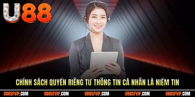 Chính sách quyền riêng tư thông tin cá nhân là nền tảng niềm tin