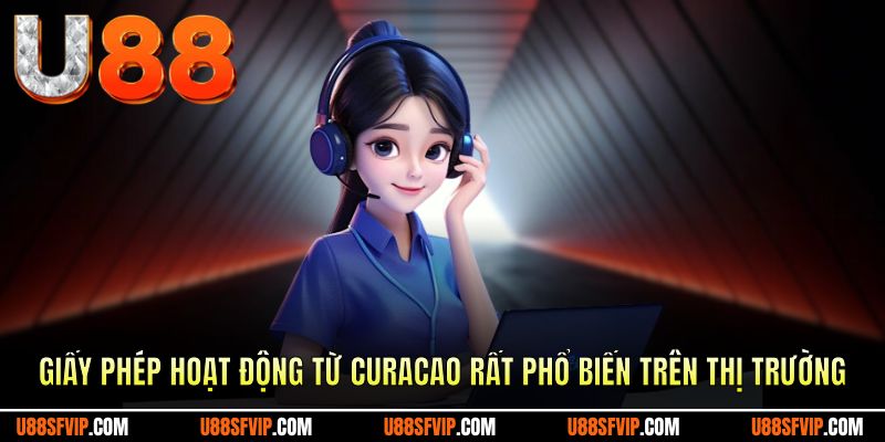 Giấy phép hoạt động từ Curacao rất phổ biến trên thị trường