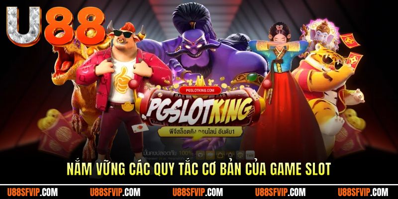 Nắm vững các quy tắc cơ bản của game slot